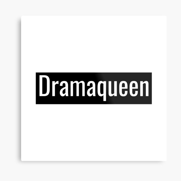Dramaqueen Metal Print