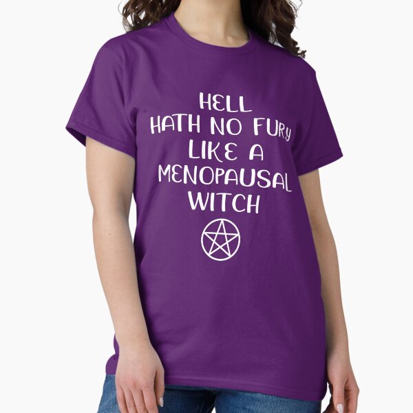 Hell Hath No Fury Like A Menopausal Witch Cheeky Witch® Classic T-Shirt