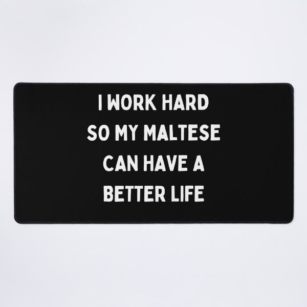 Item preview, I Work Hard so My Maltese Can Have a Better Life designed and sold by Crafty-Mornings.