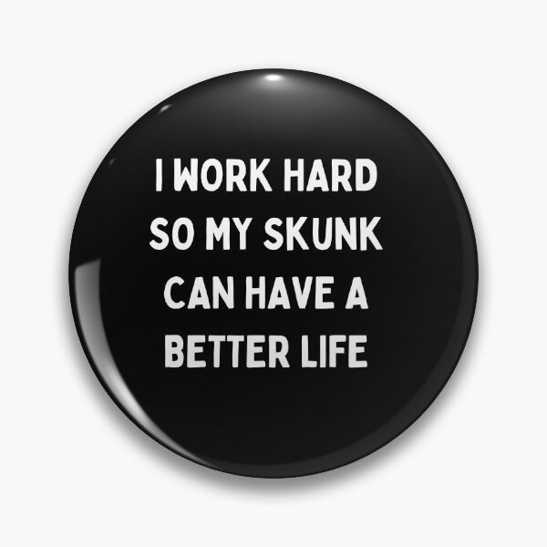 Item preview, I Work Hard so My Skunk Can Have a Better Life designed and sold by Crafty-Mornings.