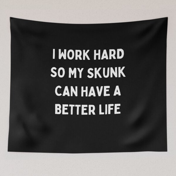 Item preview, I Work Hard so My Skunk Can Have a Better Life designed and sold by Crafty-Mornings.