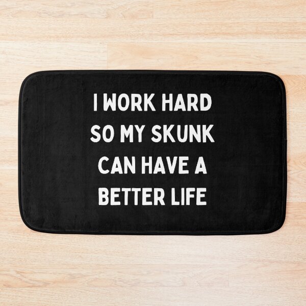 Item preview, I Work Hard so My Skunk Can Have a Better Life designed and sold by Crafty-Mornings.