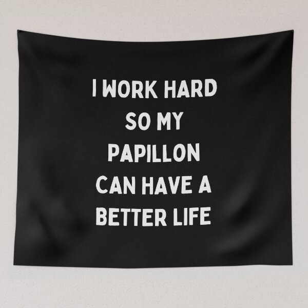 Item preview, I Work Hard so My Papillon Can Have a Better Life designed and sold by Crafty-Mornings.