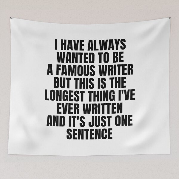 Item preview, I Have Always Wanted to Be a Famous Writer but This Is the Longest Thing I've Ever Written and It's Just One Sentence designed and sold by Big Twelve.