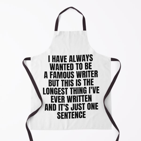 Item preview, I Have Always Wanted to Be a Famous Writer but This Is the Longest Thing I've Ever Written and It's Just One Sentence designed and sold by Big Twelve.