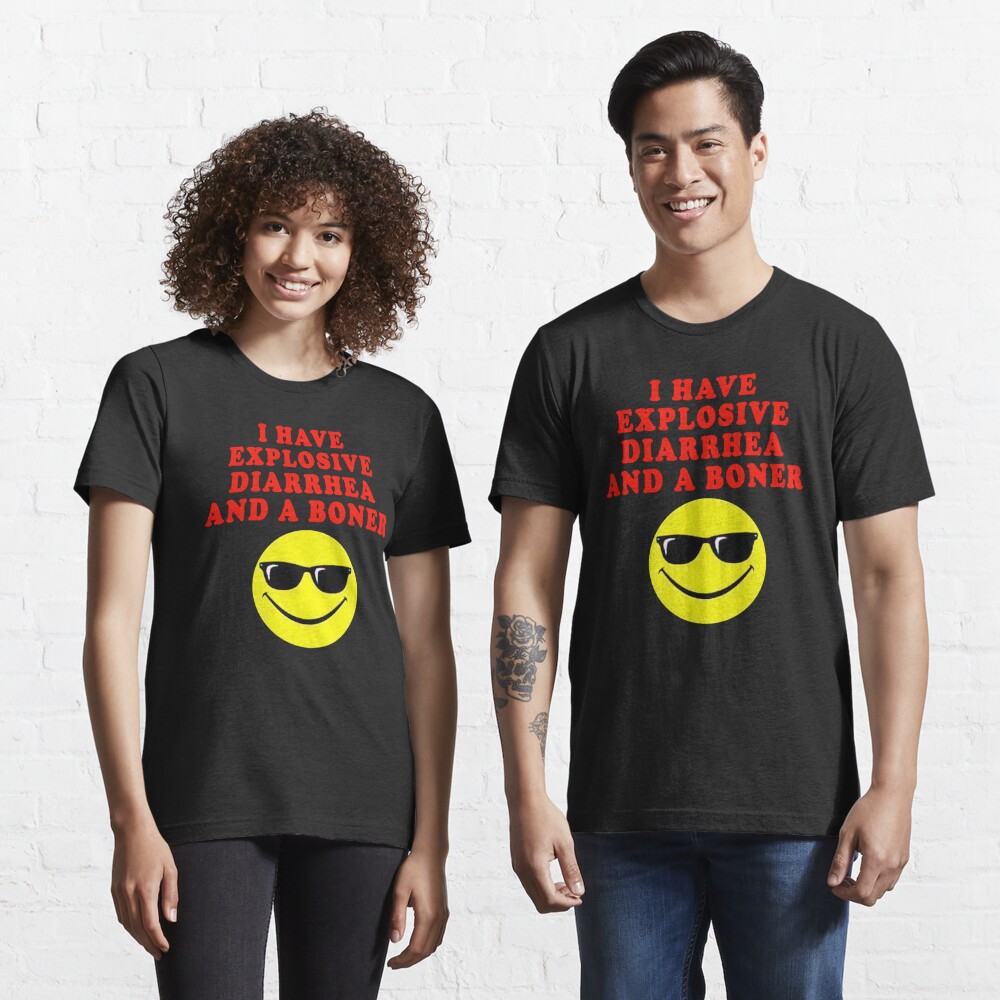 i-have-explosive-diarrhea-and-a-boner-t-shirt-for-sale-by