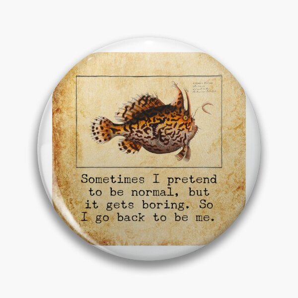 Item preview, "Sometimes I pretend to be normal but it gets boring, so I go back to be me" funny and sarcastic quote, Marcus Elieser Bloch Fish art quote  designed and sold by LiLohaveaplan.