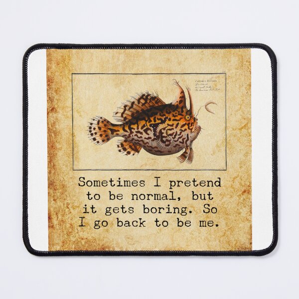 Item preview, "Sometimes I pretend to be normal but it gets boring, so I go back to be me" funny and sarcastic quote, Marcus Elieser Bloch Fish art quote  designed and sold by LiLohaveaplan.