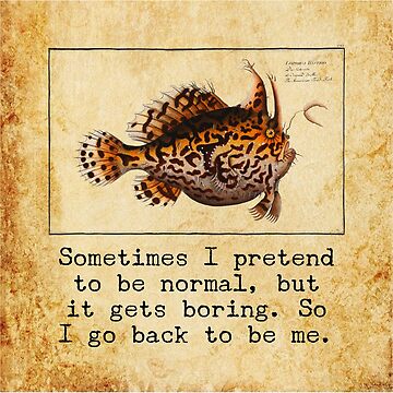 Sometimes I pretend to be normal but it gets boring, so I go back to be  me funny and sarcastic quote, Marcus Elieser Bloch Fish art quote | Sticker