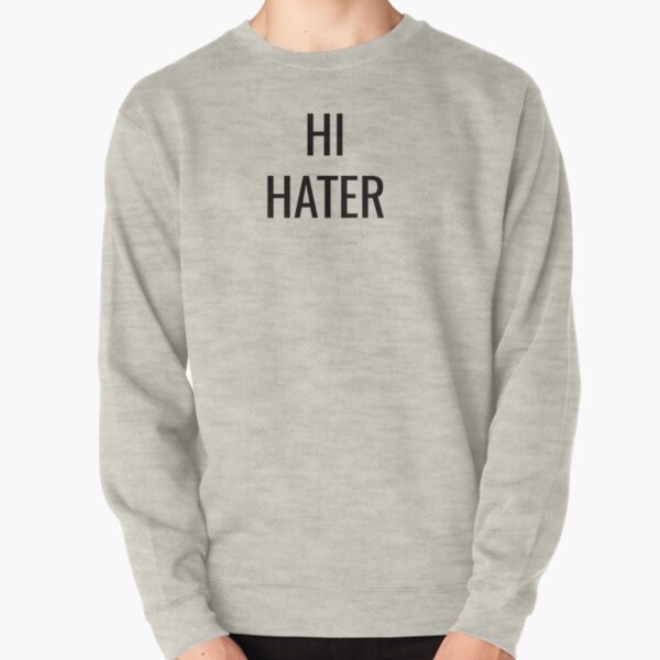 HI HATER Pullover Sweatshirt