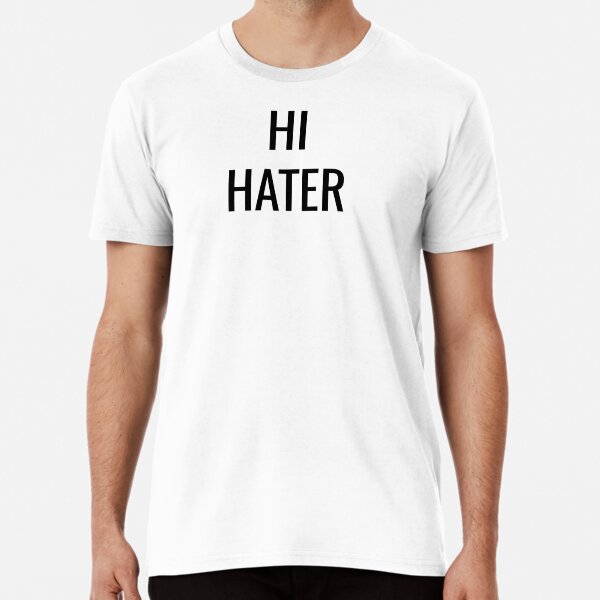 HI HATER Premium T-Shirt