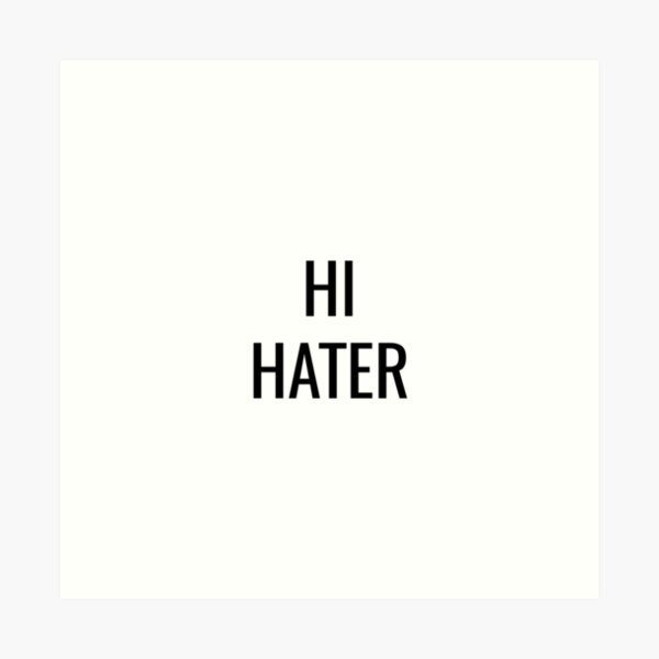 HI HATER Art Print