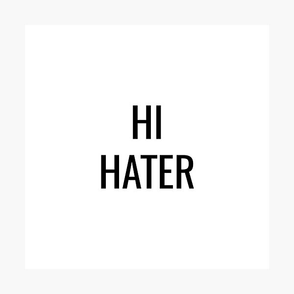 HI HATER Photographic Print