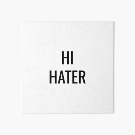 HI HATER Art Board Print