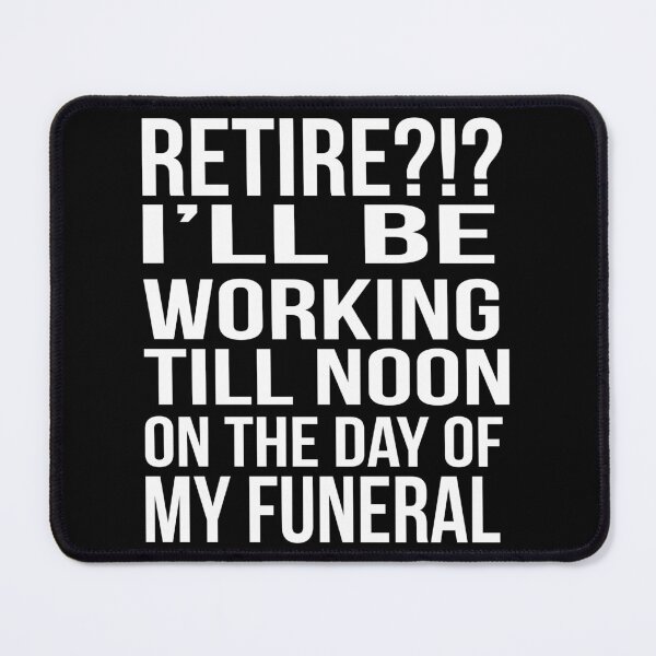 Item preview, Retire I'll be working till noon on the day of my funeral designed and sold by Fathom204.