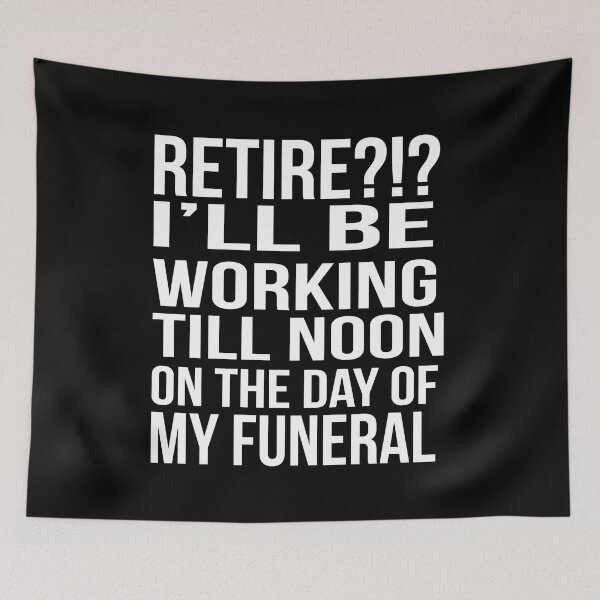 Item preview, Retire I'll be working till noon on the day of my funeral designed and sold by Fathom204.