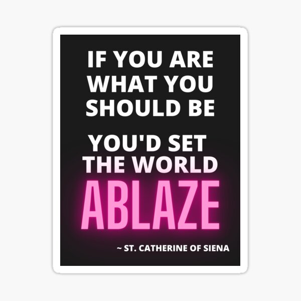Item preview, Catherine of Siena quote: "Set The World Ablaze" designed and sold by ISBrunning.