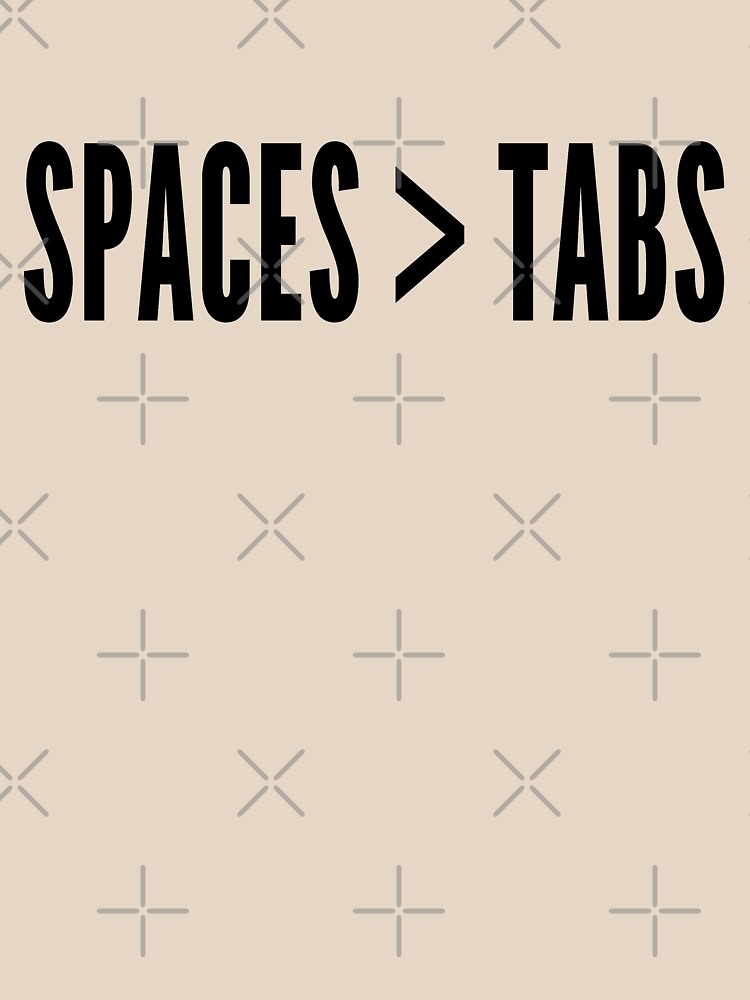 Spaces Greater Than Tabs - Programmer Flame War Design Black by geeksta