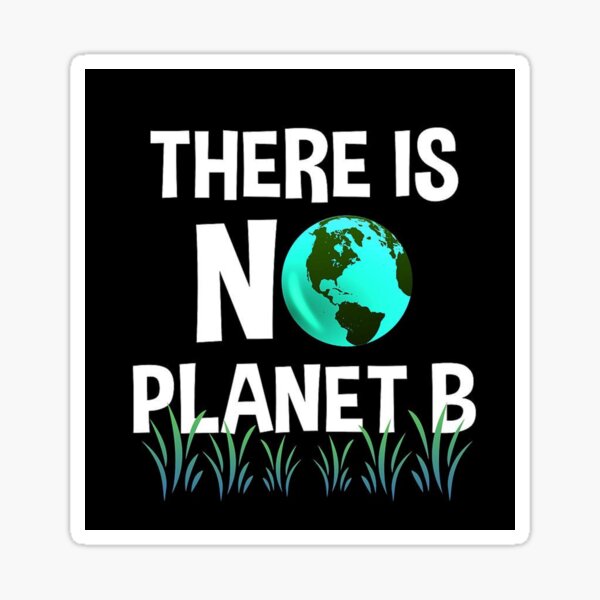 "There Is No Planet B" Sticker For Sale By ArtWithHearts11 | Redbubble