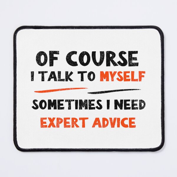 Item preview, Of Course I Talk To Myself Sometimes I Need Expert Advice Sarcastic designed and sold by Earthshaker-art.