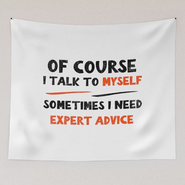 Item preview, Of Course I Talk To Myself Sometimes I Need Expert Advice Sarcastic designed and sold by Earthshaker-art.