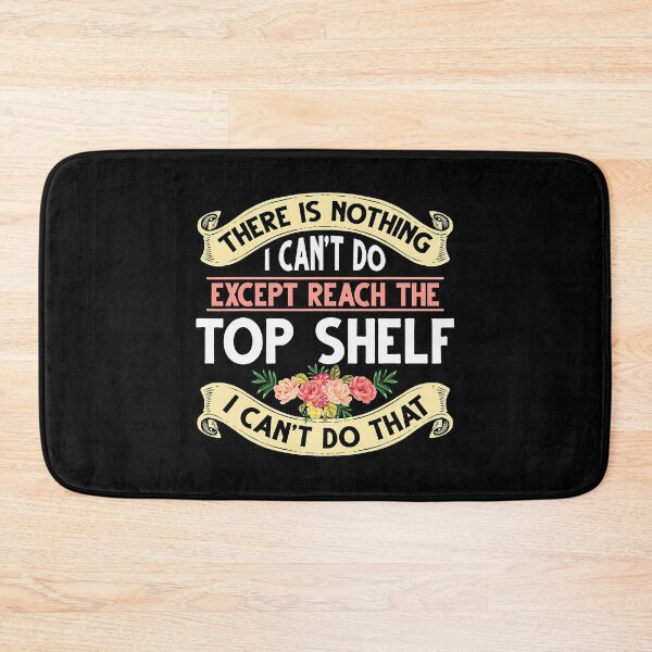 Item preview, There Is Nothing I Can't Do Except Reach The Top Shelf I Can't Do That designed and sold by Earthshaker-art.