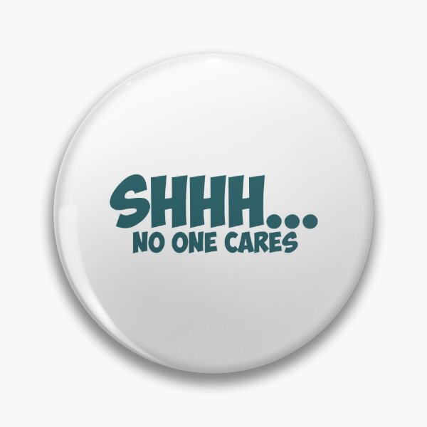 Item preview, Shhh No One Cares Funny Novelty Sarcastic designed and sold by Earthshaker-art.