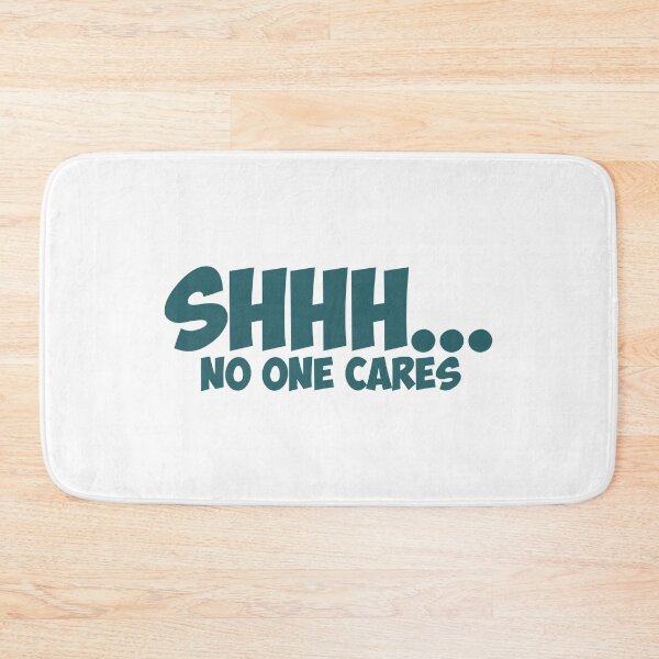 Item preview, Shhh No One Cares Funny Novelty Sarcastic designed and sold by Earthshaker-art.