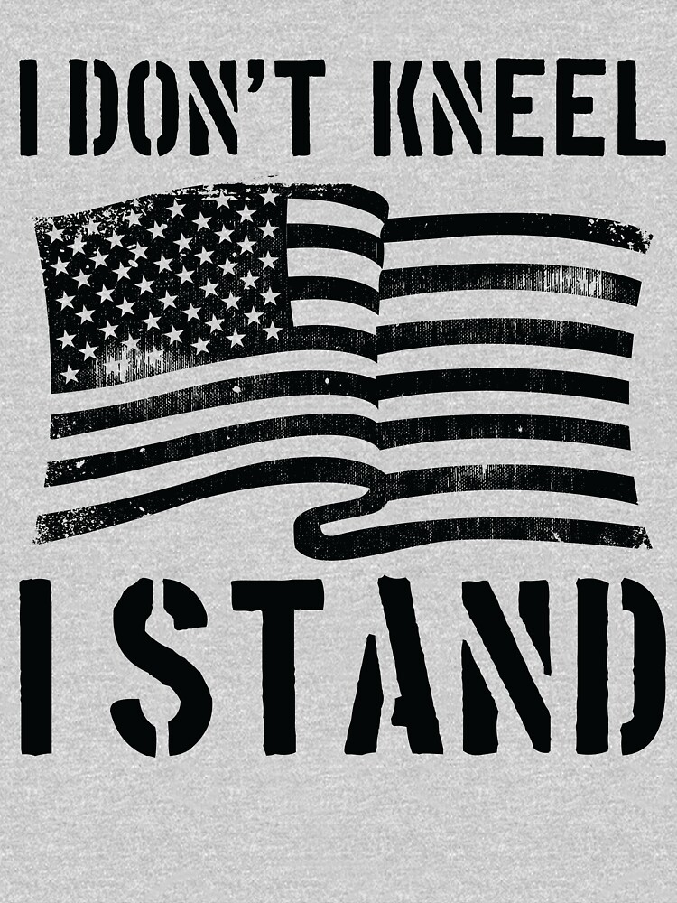 "I Don't Kneel I Stand" Tshirt by AurlexTees Redbubble i dont