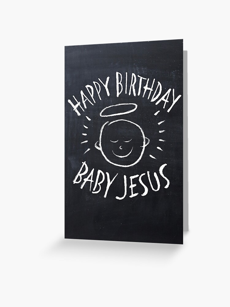 Alles Gute Zum Geburtstag Baby Jesus Kreide Religiose Tafel Hintergrund Weihnachtskarte Grusskarte Von 26 Characters Redbubble