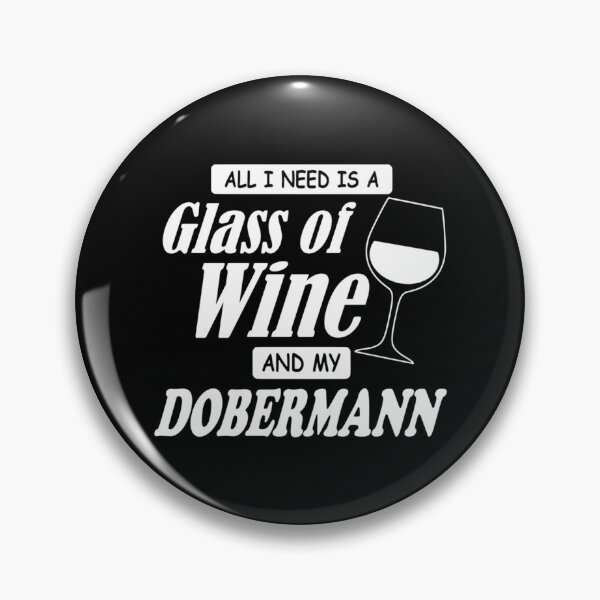 Item preview, All I Need Is A Glass Of Wine And My Dobermann    designed and sold by AtmosApparel.