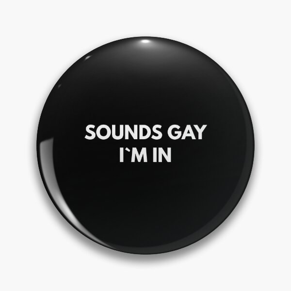 Item preview, Sounds Gay I`m In designed and sold by Express YRSLF.