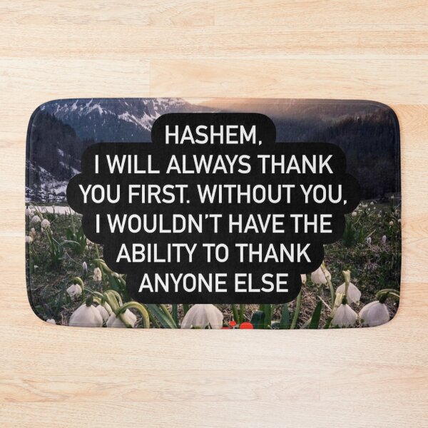 Item preview, Hashem I will always thank you first. Without you I would not have the ability to thank anyone else designed and sold by Stories To Inspire - Motivational Jewish Quotes.