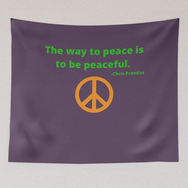 Item preview, 'The way to peace is to be peaceful'- Chris Prentiss designed and sold by Rechtop.