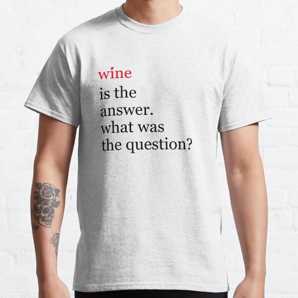 Item preview, Wine is the answer. What was the question? Funny wine designed and sold by JacsDesigns.