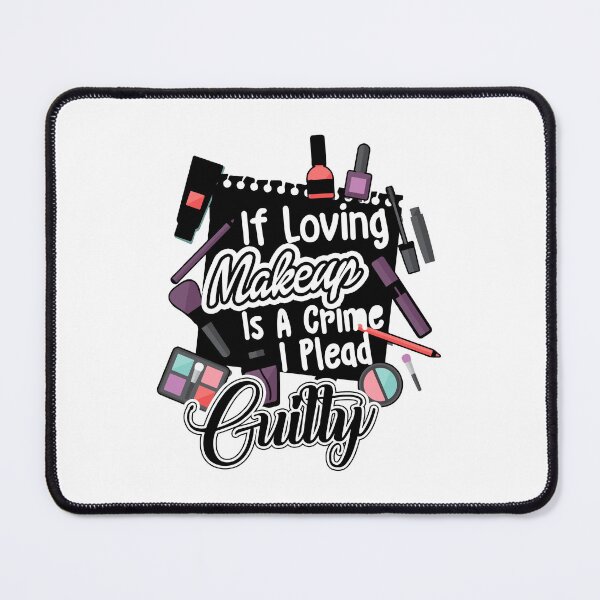 Item preview, Makeup Artist  - If Loving Makeup Is A Crime I Plead Guilty designed and sold by UnknownArtistt.