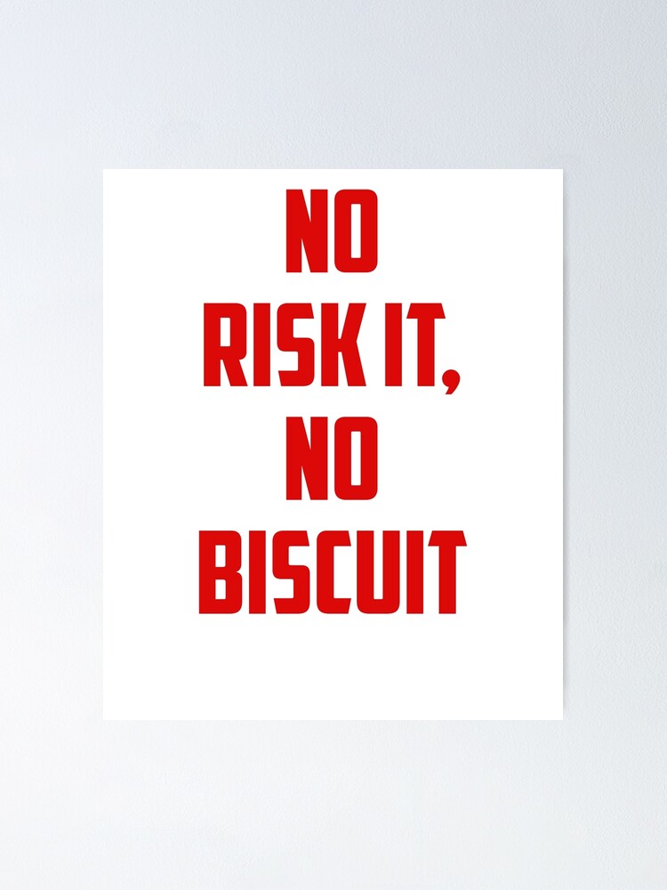No Risk It, No Biscuit&quot; Poster by InvidiaGear | Redbubble
