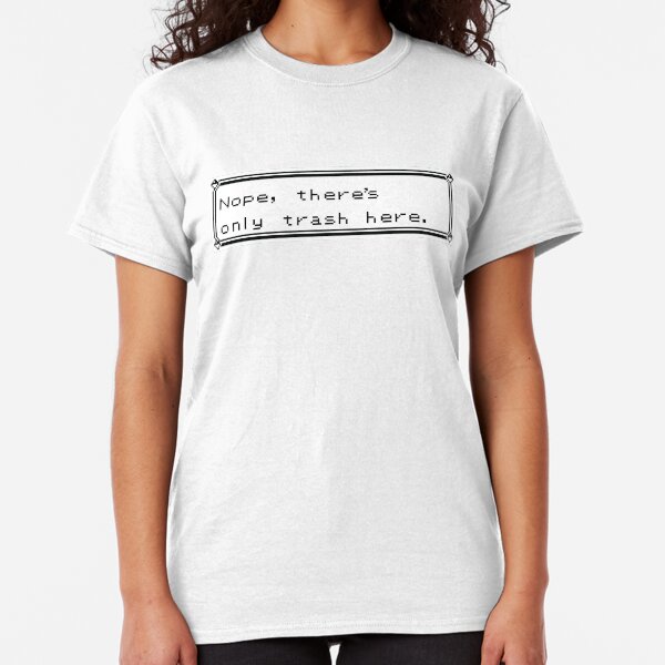 Only Trash Here Classic T-Shirt