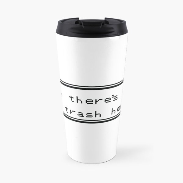 Only Trash Here Travel Mug