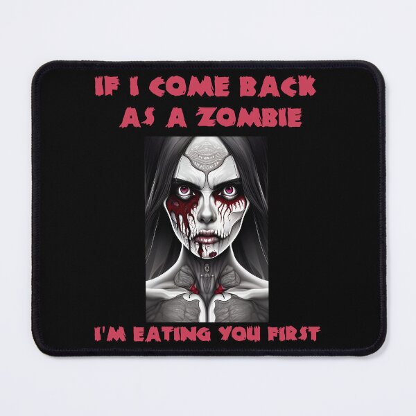 Item preview, Woman Zombie - If i come back as a zombie i'm eating you first - Funny Quote designed and sold by Georgy09.