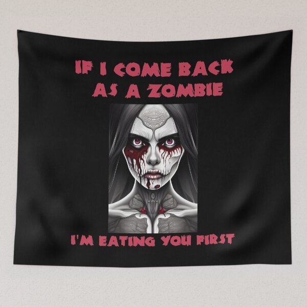 Item preview, Woman Zombie -  If i come back as a zombie i'm eating you first - Funny Quote designed and sold by Georgy09.