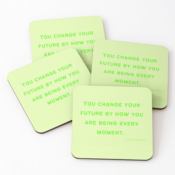 Item preview, 'You change your future by how you are being every moment'- Chris Prentiss designed and sold by Rechtop.