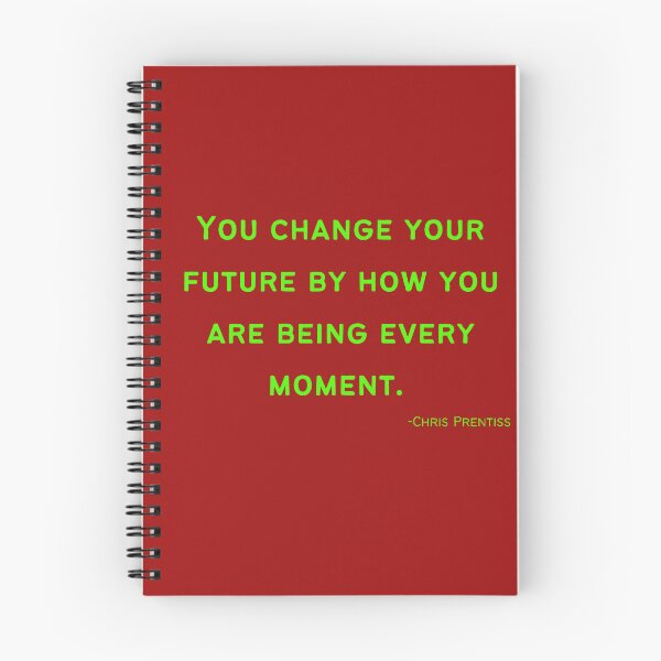 Item preview, 'You change your future by how you are being every moment'- Chris Prentiss designed and sold by Rechtop.