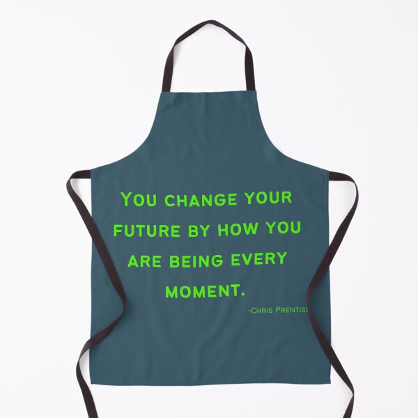 Item preview, 'You change your future by how you are being every moment'- Chris Prentiss designed and sold by Rechtop.