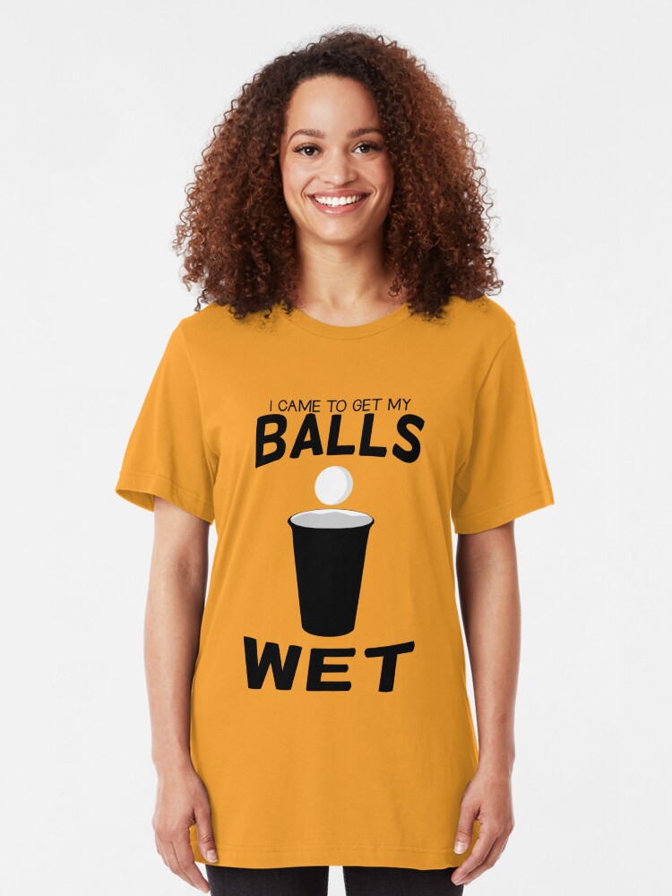 I Came To Get My Balls Wet T Shirt T Shirt By Mill8ion Redbubble