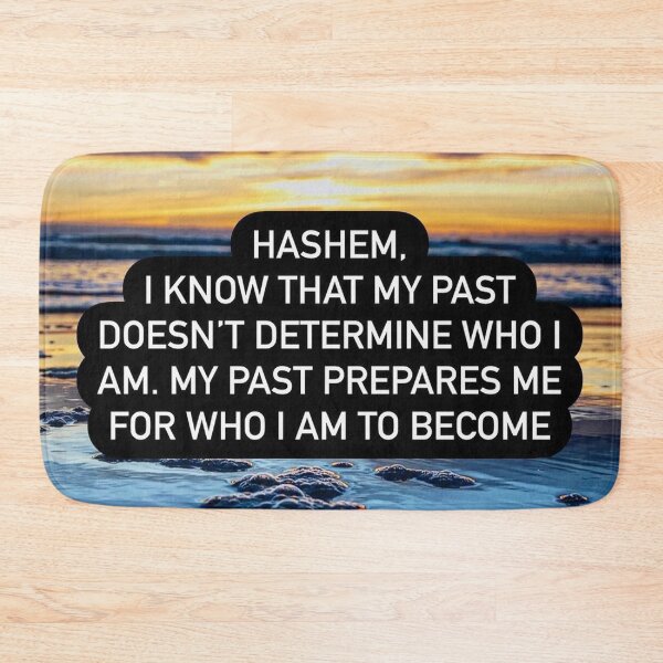 Item preview, Hashem I know that my past doesn't determine who I am. My past prepares me for who I am to become designed and sold by Stories To Inspire - Motivational Jewish Quotes.