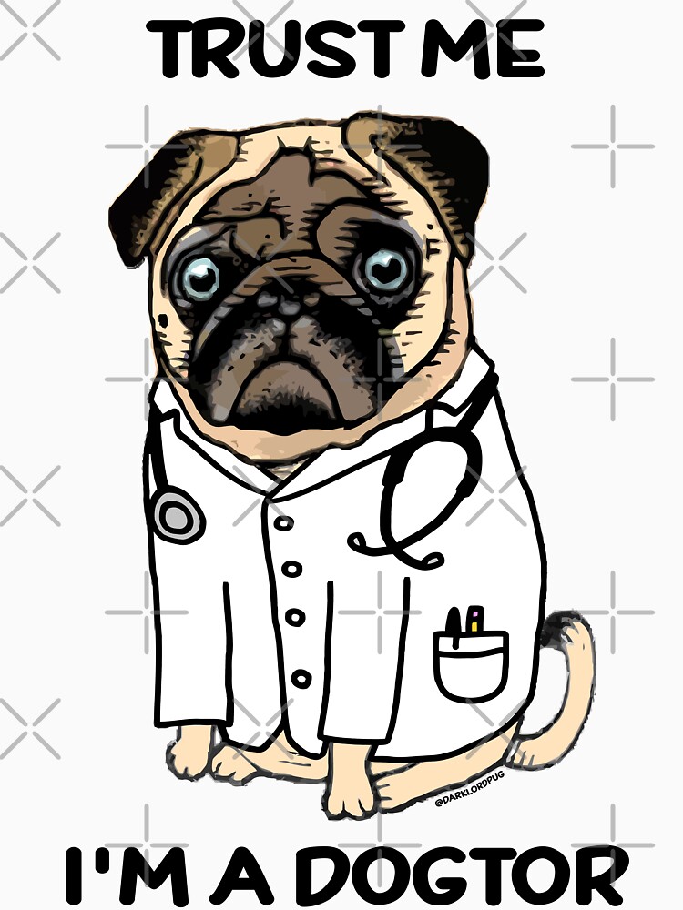 TRUST ME I'M A DOGTOR PUG by darklordpug