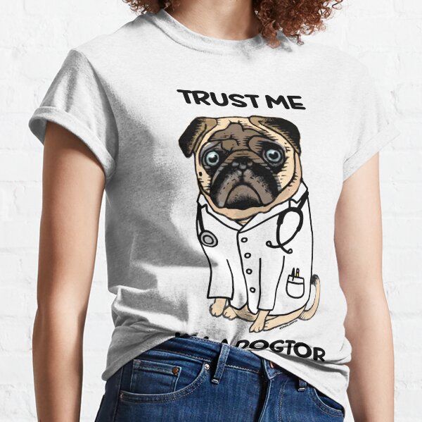 TRUST ME I'M A DOGTOR PUG Classic T-Shirt