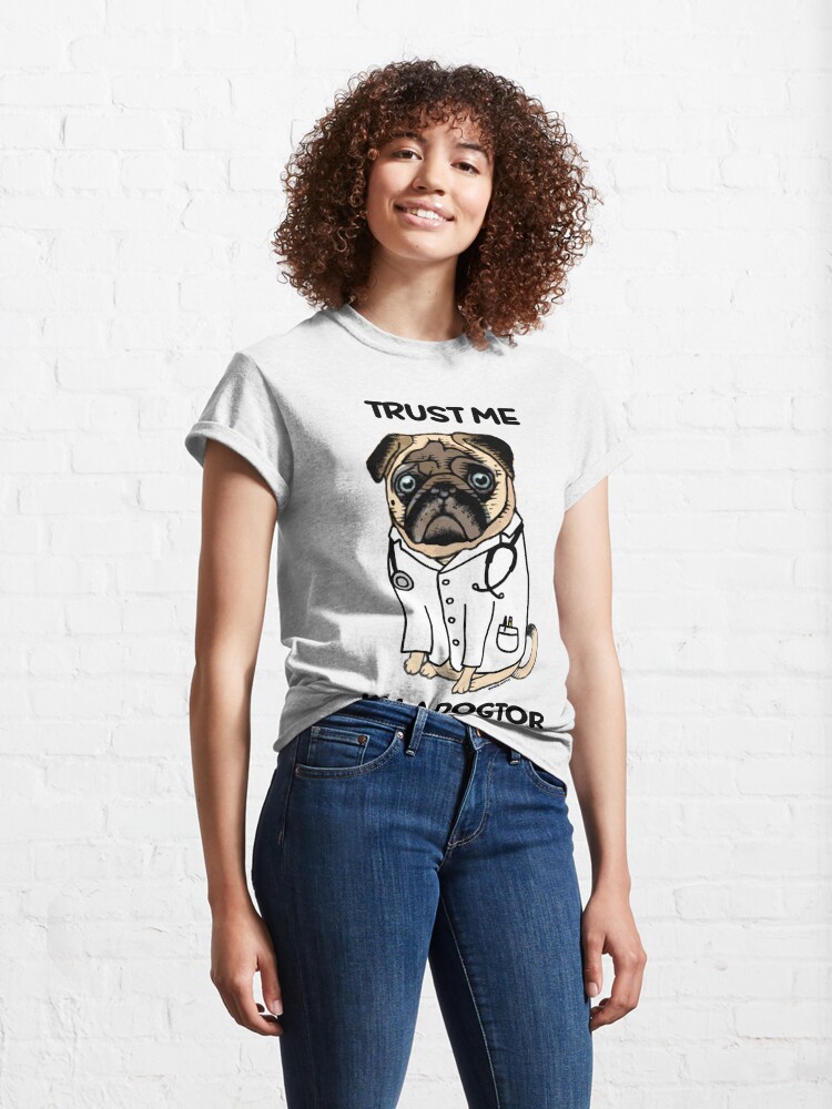 Alternate view of TRUST ME I'M A DOGTOR PUG Classic T-Shirt