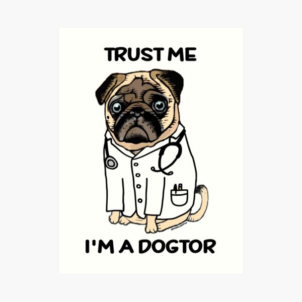 TRUST ME I'M A DOGTOR PUG Art Print